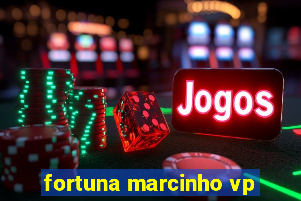 fortuna marcinho vp